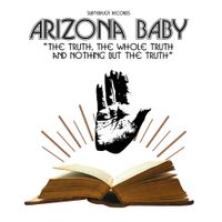 Arizona Baby - The Truth, The Whole Truth And Nothing But The Truth