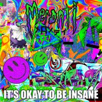 Meronti - IT'S OKAY TO BE INSANE