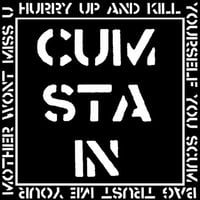 Cum Stain - Hurry Up And Kill Yourself You Scumbag Trust Me Your Mother Won't Miss You