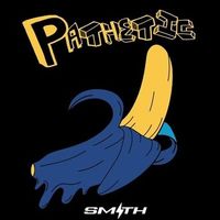 SMITH - Pathetic