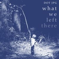 DOT JPG - What We Left There