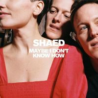 SHAED - Maybe I Don't Know How