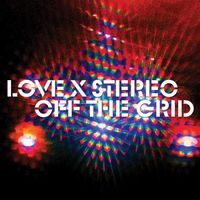Love X Stereo - Off the Grid
