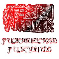 Afterbirth Appetizer - Fuck Music and Fuck You Too