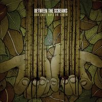 Between The Screams - Our Last Days On Earth