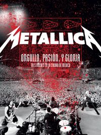 Metallica - Orgullo, Pasi&oacute;n, y Gloria: Tres Noches en la Ciudad de M&eacute;xico
