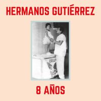 Hermanos Guti&eacute;rrez - 8 a&ntilde;os