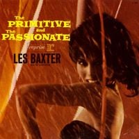 Les Baxter - The Primitive and The Passionate