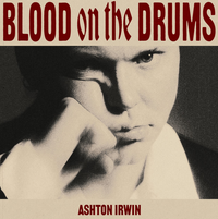 Ashton Irwin - BLOOD ON THE DRUMS (The Thorns)