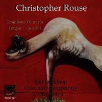 Christopher Rouse, Colorado Symphony Orchestra, Marin Alsop, Joseph Alessi - Rouse: Trombone Concerto/ Gorgon/ Iscariot