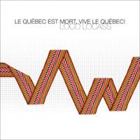 Loco Locass - Le Qu&eacute;bec est mort, vive le Qu&eacute;bec!