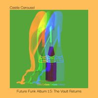 Castle Carousel - Castle Carousel Future Funk Album 1.5: The Vault Returns
