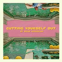 Dead American - Cutting Yourself Out