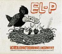 El-P - Weareallgoingtoburninhellmegamixx2
