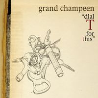 Grand Champeen - Dial T For This