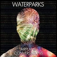 Waterparks - Airplane Conversations
