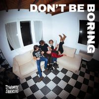 Dynamite Shakers - Don't Be Boring