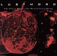 Lustmord - The Place Where The Black Stars Hang