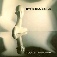 The Blue Nile - I Love This Life