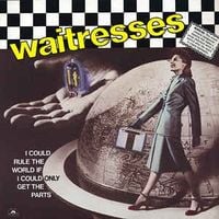 The Waitresses - I Could Rule the World If I Could Only Get the Parts
