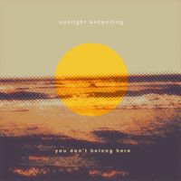 Sunlight Ascending - You Don't Belong Here