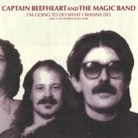 Captain Beefheart - I'm Going to Do What I Wanna Do: Live at My Father's Place 1978