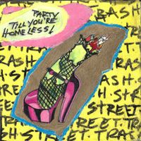 STREET TRASH - Party Till You're Homeless!