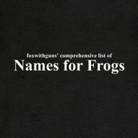 foxwithguns - Names for Frogs