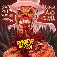 Gangrena Gasosa - Gente Ruim S&oacute; Manda Lembran&ccedil;a Pra Quem N&atilde;o Presta