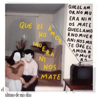 El &uacute;ltimo De Mis D&iacute;as - que el amor no muera ni nos mate
