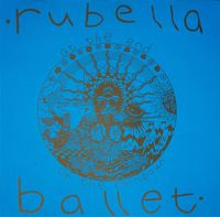 Rubella Ballet - At The End Of The Rainbow