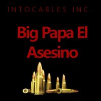 Big Papa El Asesino - Intocables Inc.
