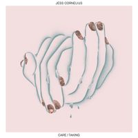 Jess Cornelius - CARE/TAKING