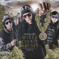 Ganja Mafia - Wiesz co się kruszy