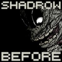 Shadrow - Before
