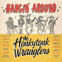 The Honkytonk Wranglers - Hangin' Around