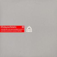 65daysofstatic - The Distant and Mechanised Glow of Eastern European Dance Parties
