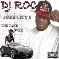 DJ Roc - Juke City 2: The Take Over