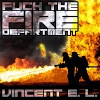 Vincent E. L. - Fuck The Fire Department