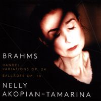 Nelly Akopian-Tamarina - Brahms: Handel Variations Op. 24; Ballades Op. 10