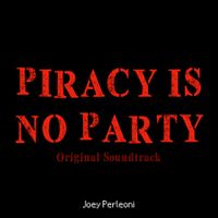 Joey Perleoni - Piracy Is No Party (Original Soundtrack)