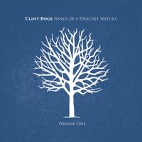 Clint Boge - Songs of a Delicate Nature Volume 1