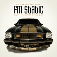 FM Static - My Brain Says Stop, But My Heart Says Go