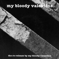 my bloody valentine - the re-release by my bloody valentine