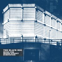 The Black Dog - Music for Moore Street Substation