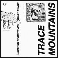 Trace Mountains - Buttery Sprouts & Other Songs