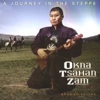 Okna Tsahan Zam - A Journey In The Steppe - Shaman Voices