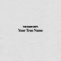 The Radio Dept. - Your True Name