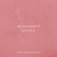 Myya's Diary - Are You Scared of Love? Pt.2