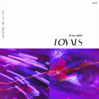 LOYALS - Up All Night